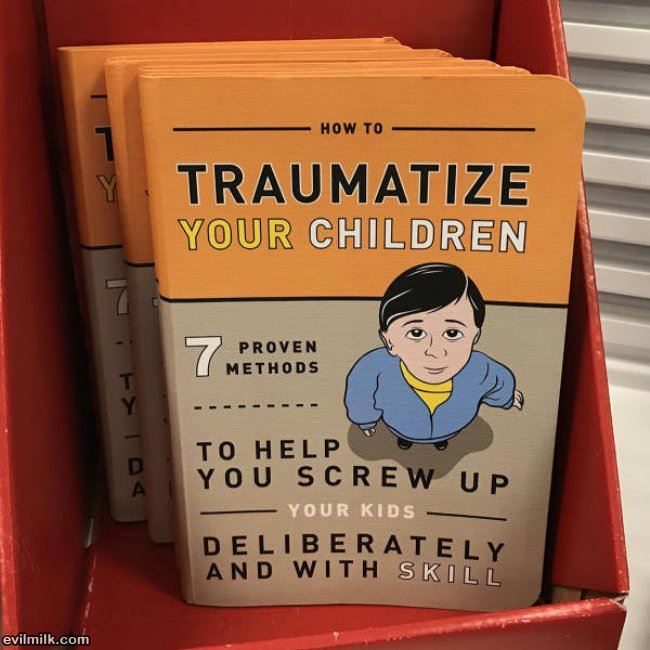 Traumatize Your Children