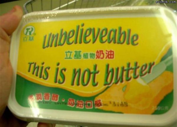 Unbelievable This Is Not Butter