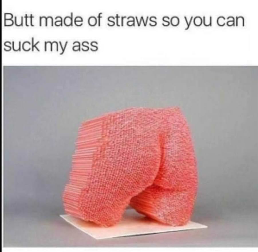 Butt Made Of Straws