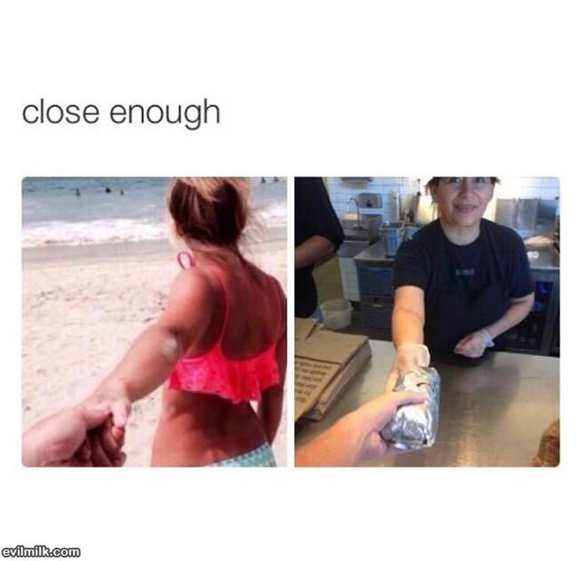 Close Enough For Me