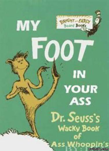 Dr Seusses Foot In Your Ass