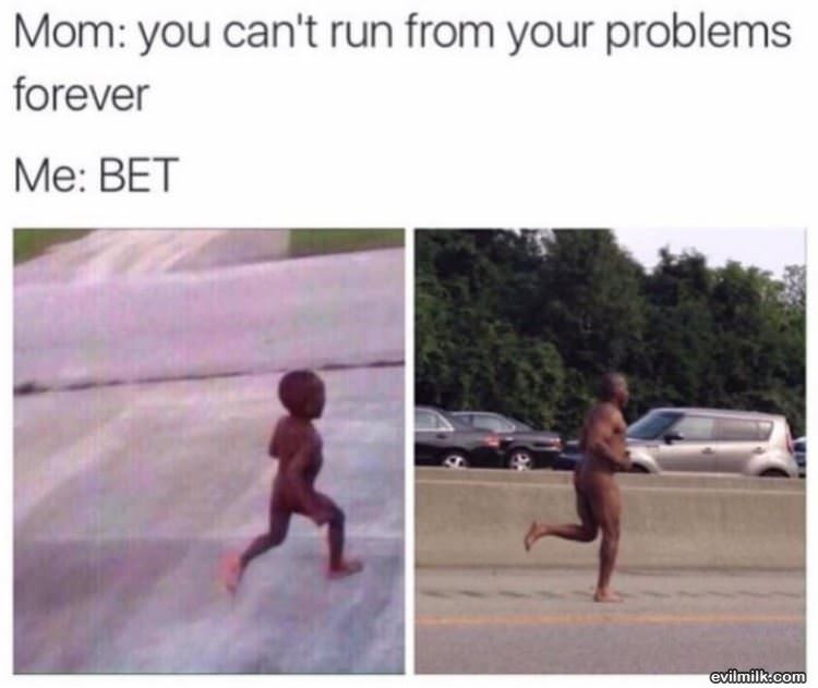 Run From Your Problems