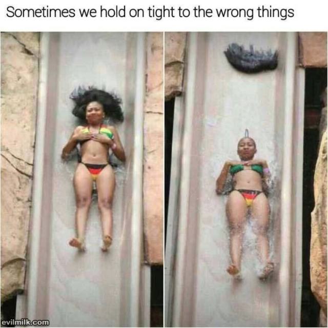 Sometimes We Hold The Wrong Things