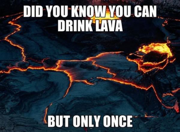 You Can Drink Lava