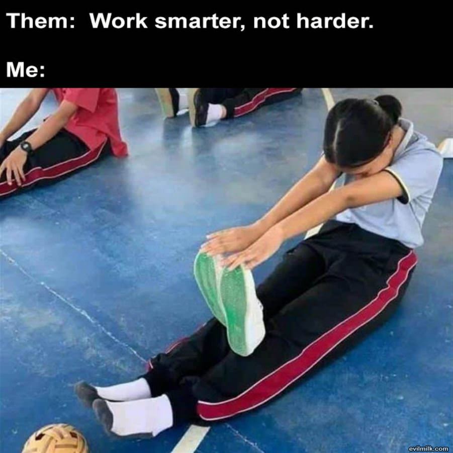 You Work Smarter Not Harder