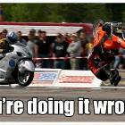 Biker Doin It Wrong