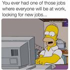 Ever Have One Of Those Jobs