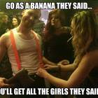 Go As A Banana They Said