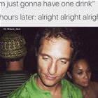 Going Out For One Drink