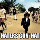 Haters Gon Hate