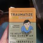 How To Screw Up Your Kids