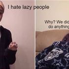 I Hate Lazy People