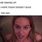 I Hope Today Doesnt Suck