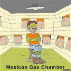 Mexican Gas Chamber