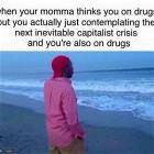 Momma Thinks You Are Just On Drugs