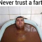 Never Trust A Fart