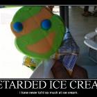 Retarded Ice Cream