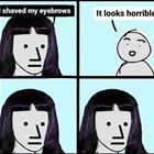 Shaved My Eyebrows