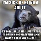 Sick Of Being An Adult