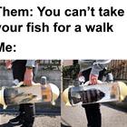 Taking Fish For A Walk