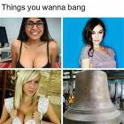 Things You Wanna Bang