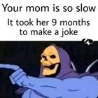 Took 9 Months