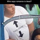 Who Says Romance Is Dead