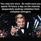 You Only Live Once So