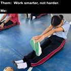 You Work Smarter Not Harder
